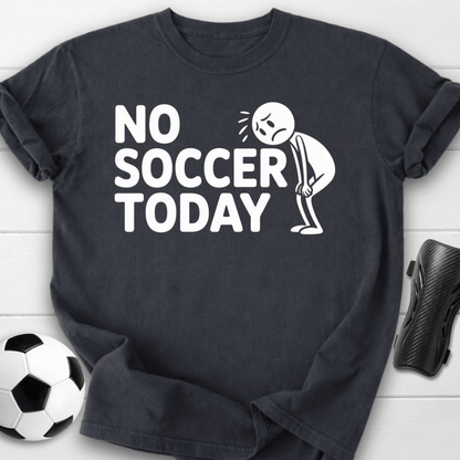 No Soccer Today T-Shirt
