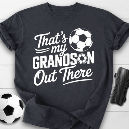 That’s My Soccer Grandson Out There T-Shirt