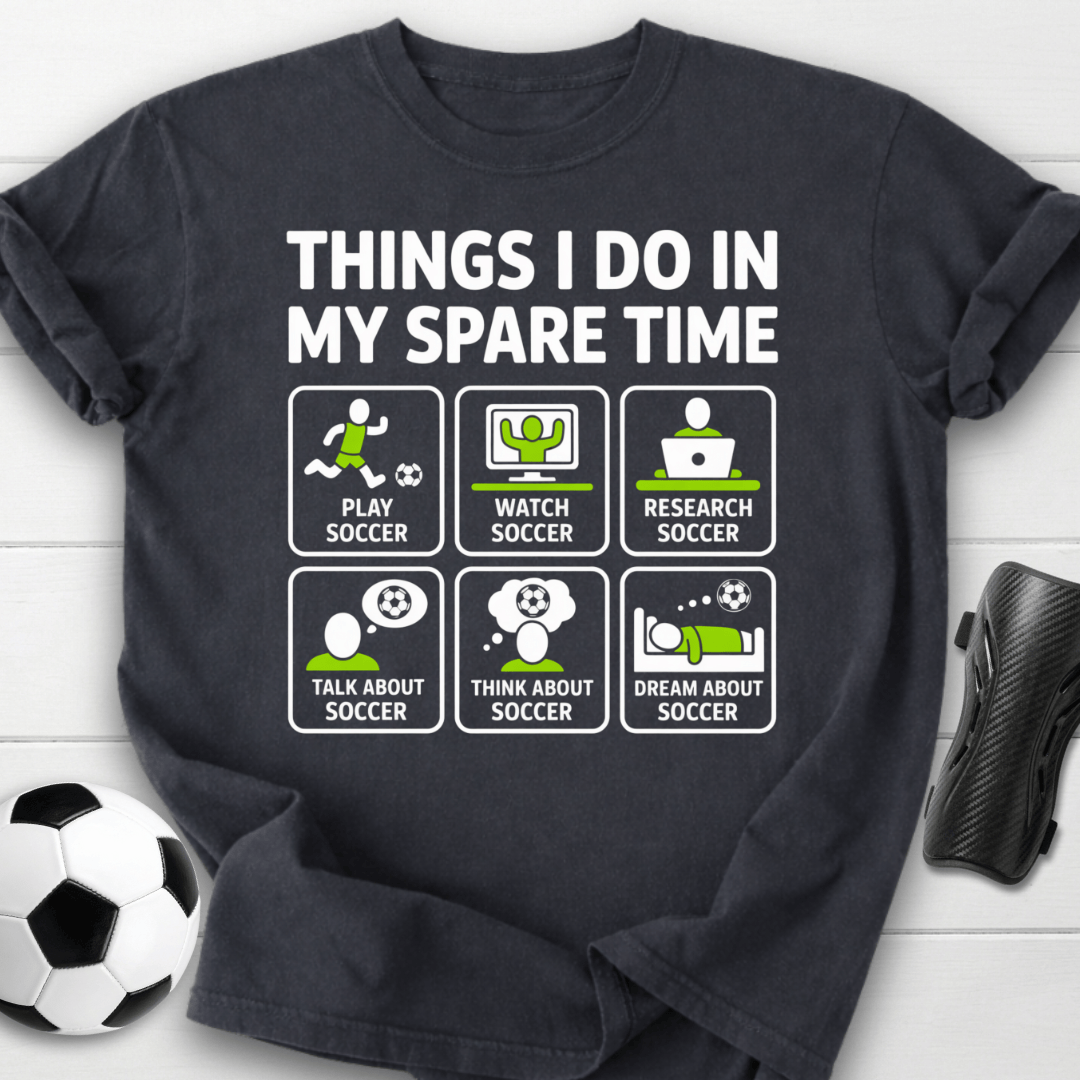 Things I Do in My Spare Time Soccer T-Shirt