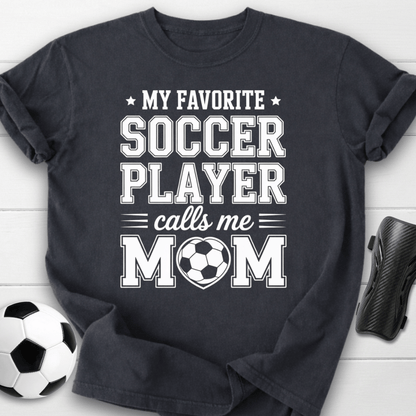 My Favorite Soccer Player Calls Me Mom T-Shirt
