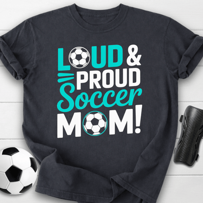 Loud and Proud Soccer Mom T-Shirt