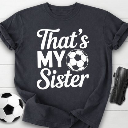 That’s My Soccer Sister T-Shirt