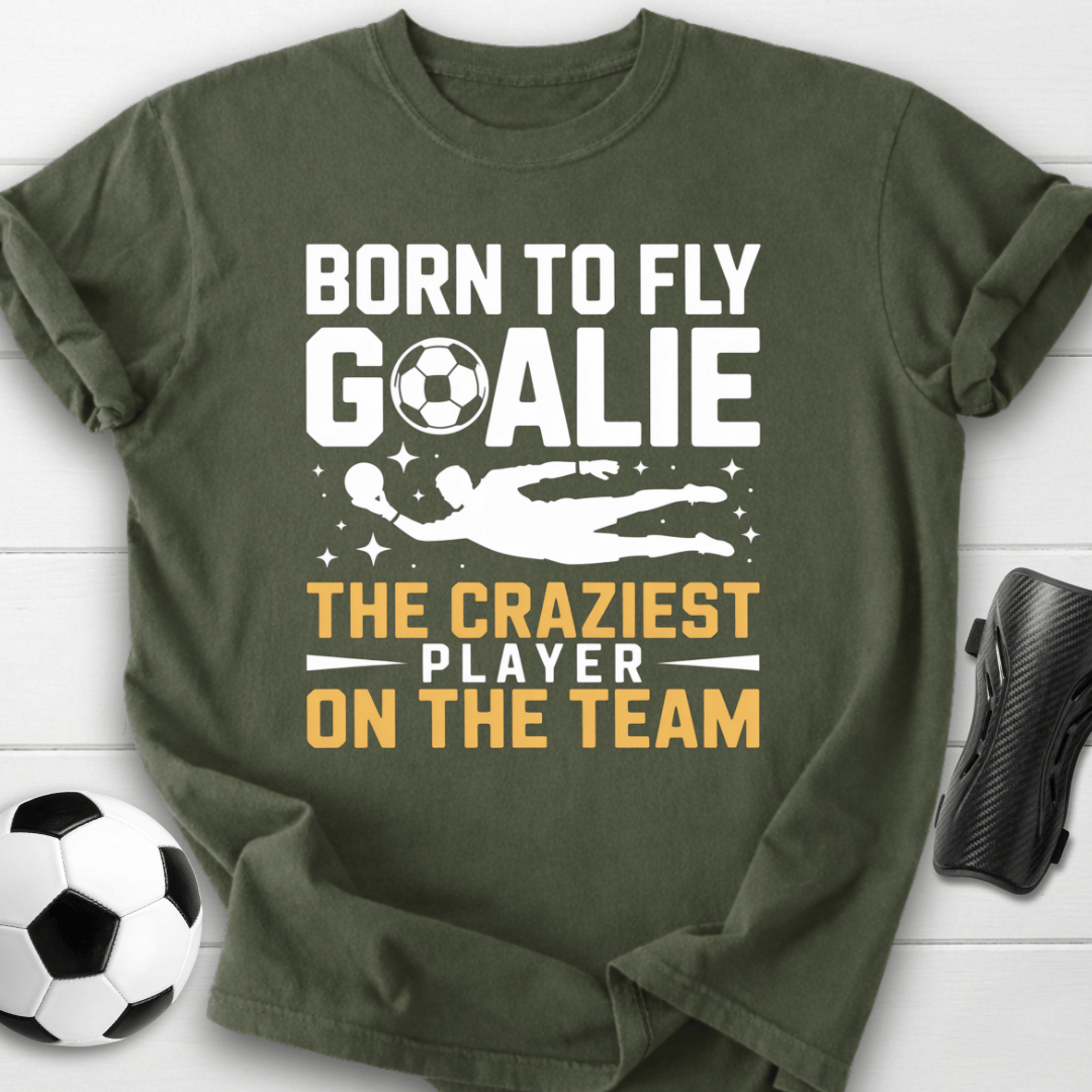 Born to Fly Goalie Craziest Player T-Shirt