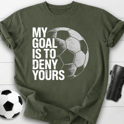 My Goal Is To Deny Yours T-Shirt