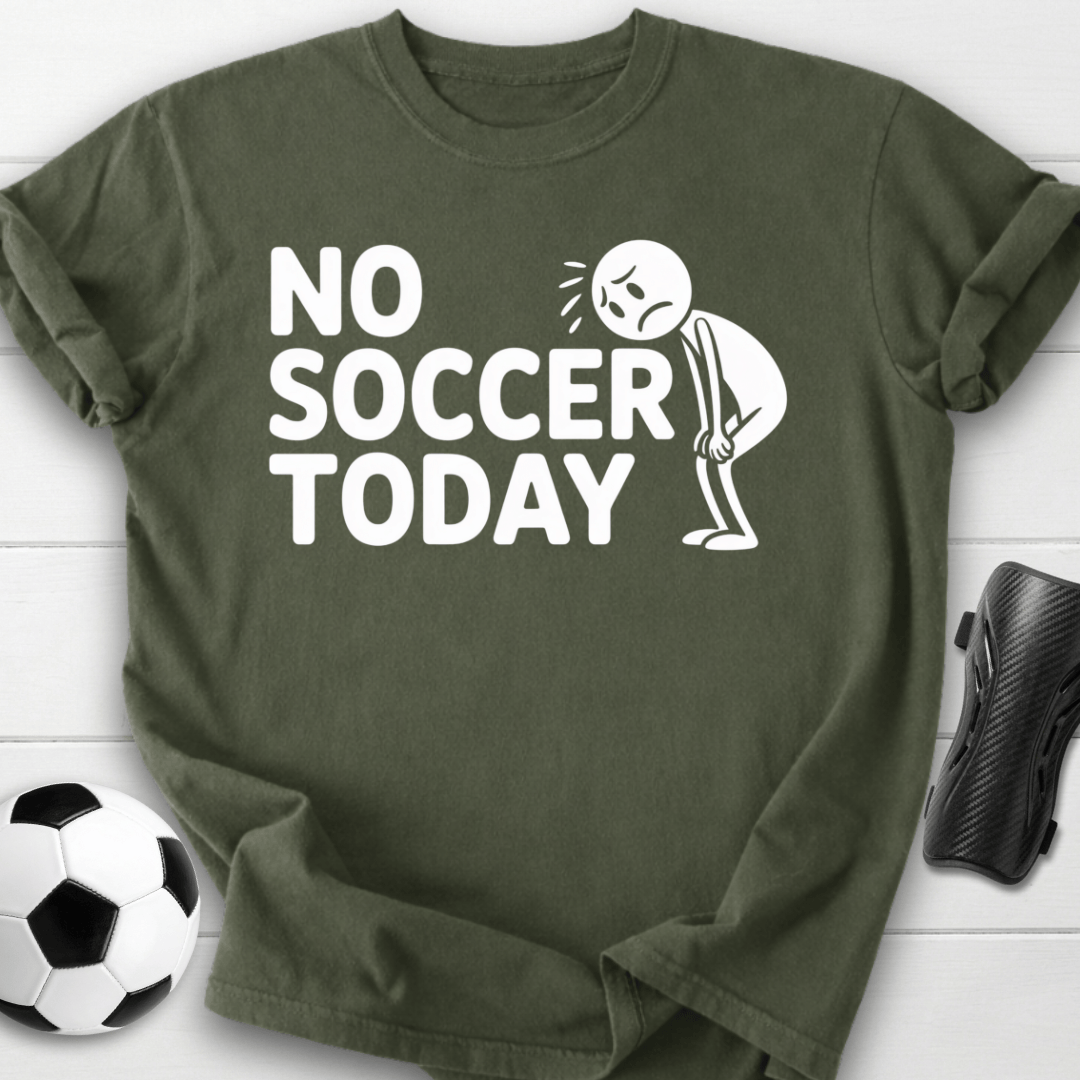 No Soccer Today T-Shirt