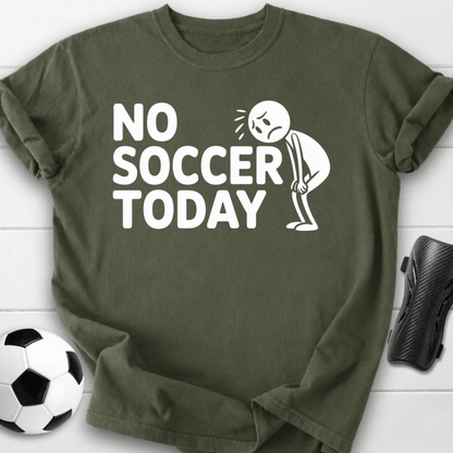 No Soccer Today T-Shirt