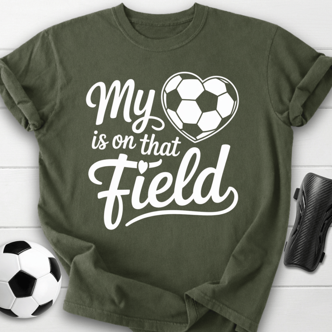 My Heart Is on That Soccer Field T-Shirt