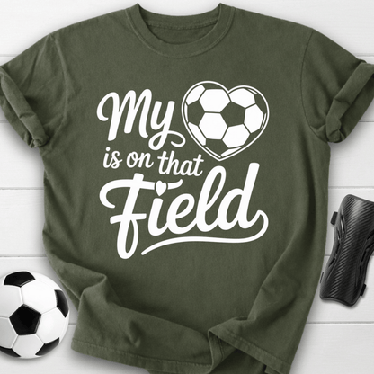My Heart Is on That Soccer Field T-Shirt