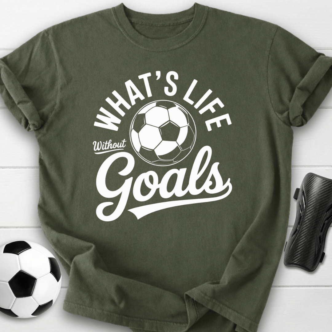 What’s Life Without Goals T-Shirt