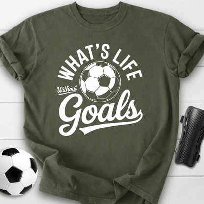 What’s Life Without Goals T-Shirt