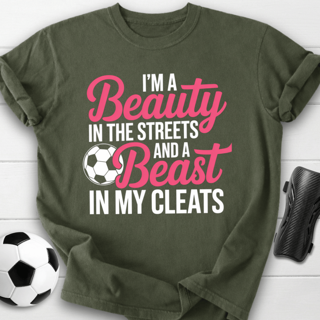 Beauty in the Streets Beast in My Cleats Soccer T-Shirt