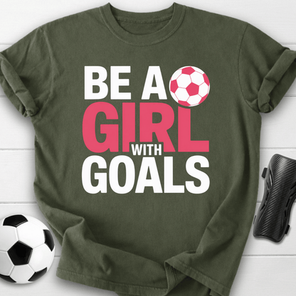 Be a Girl with Soccer Goals T-Shirt