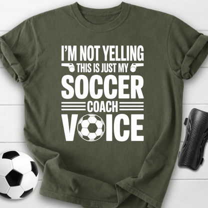 Not Yelling Soccer Coach Voice T-Shirt