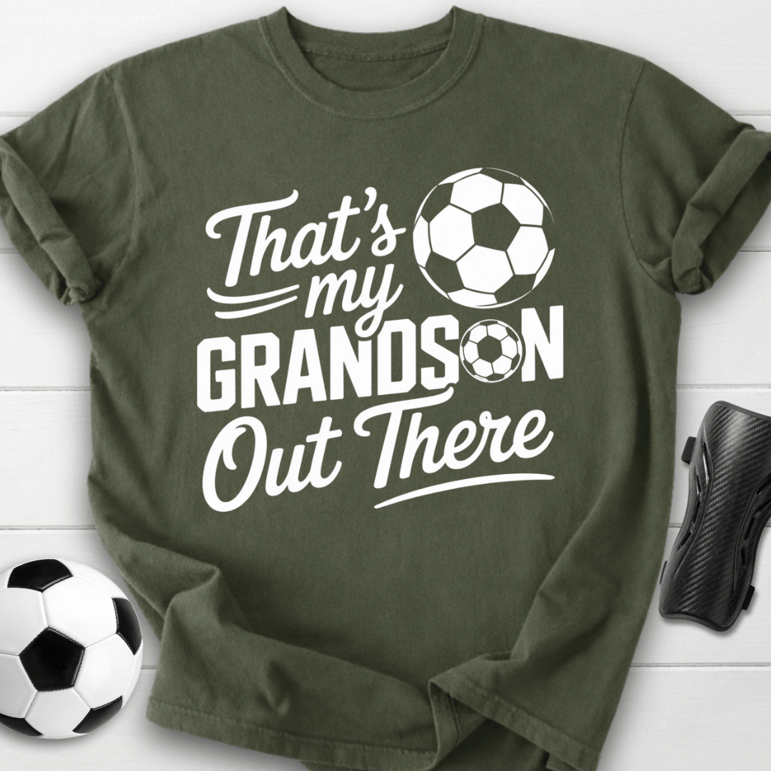 That’s My Soccer Grandson Out There T-Shirt