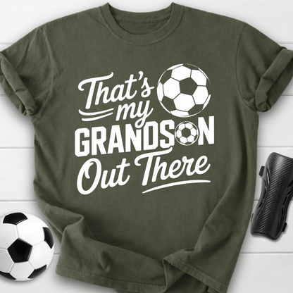 That’s My Soccer Grandson Out There T-Shirt