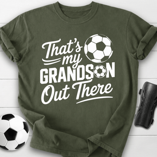 That’s My Soccer Grandson Out There T-Shirt