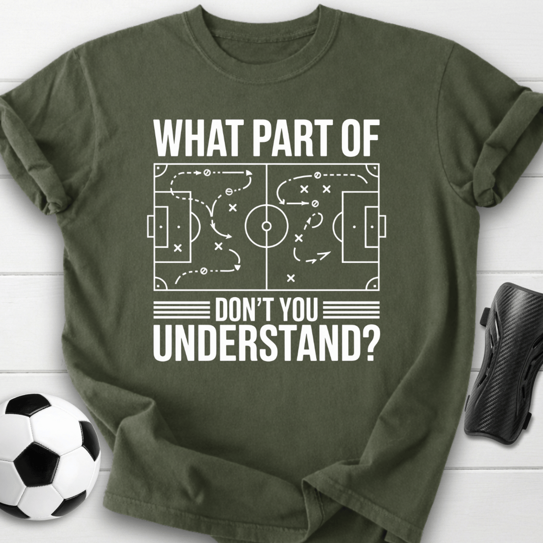 What Part of Soccer Don’t You Understand T-Shirt