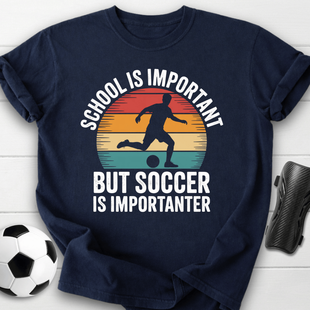 Soccer Is Importanter T-Shirt