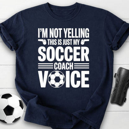 Not Yelling Soccer Coach Voice T-Shirt