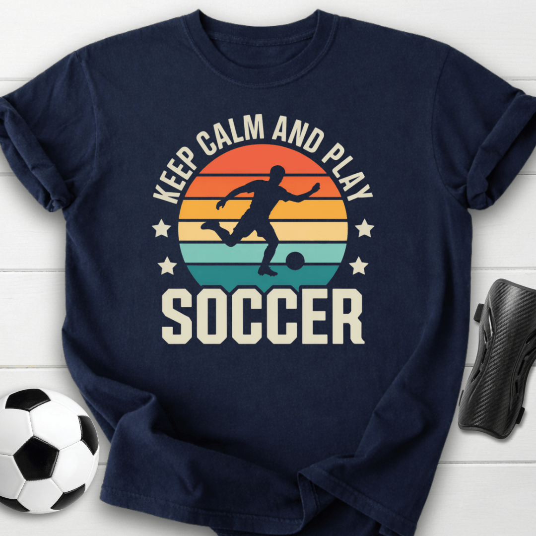 Keep Calm and Play Soccer T-Shirt