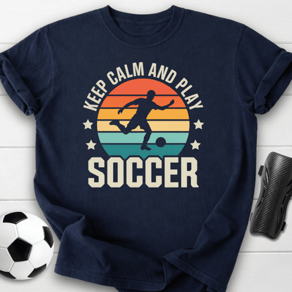 Keep Calm and Play Soccer T-Shirt