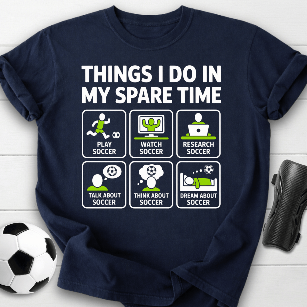Things I Do in My Spare Time Soccer T-Shirt