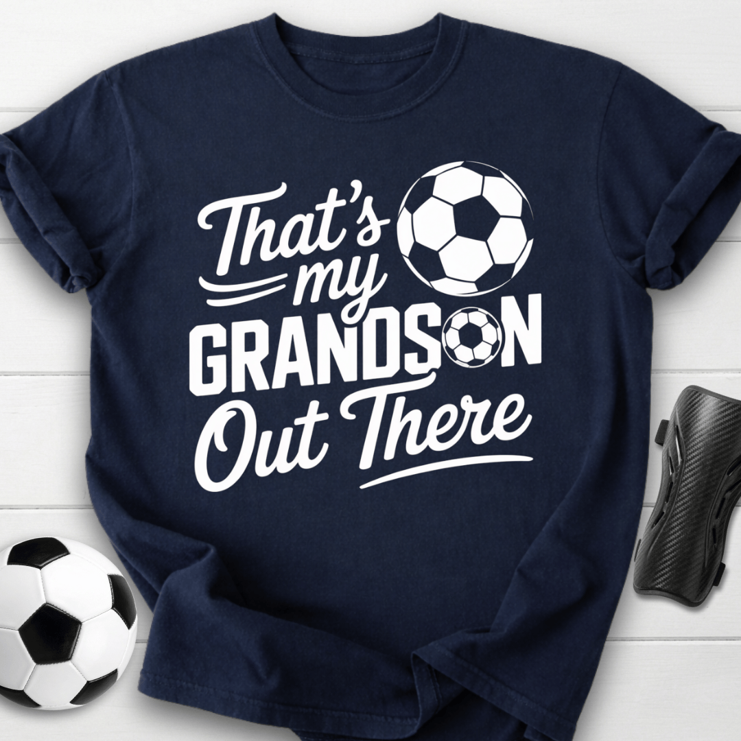 That’s My Soccer Grandson Out There T-Shirt