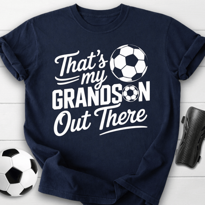 That’s My Soccer Grandson Out There T-Shirt