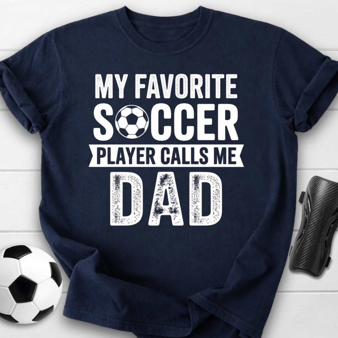 My Favorite Soccer Player Calls Me Dad T-Shirt
