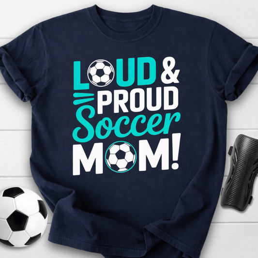 Loud and Proud Soccer Mom T-Shirt