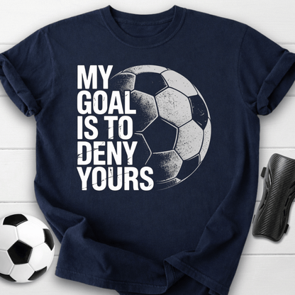 My Goal Is To Deny Yours T-Shirt