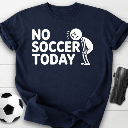 No Soccer Today T-Shirt