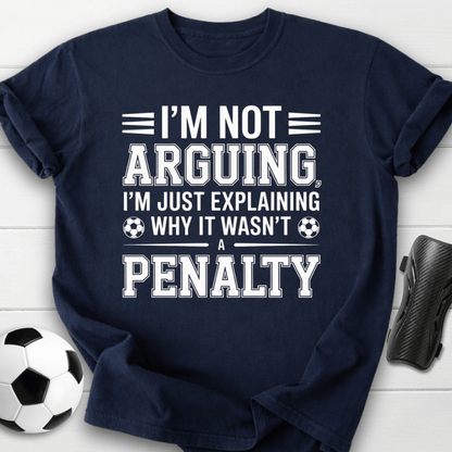 Not Arguing Soccer Penalty T-Shirt