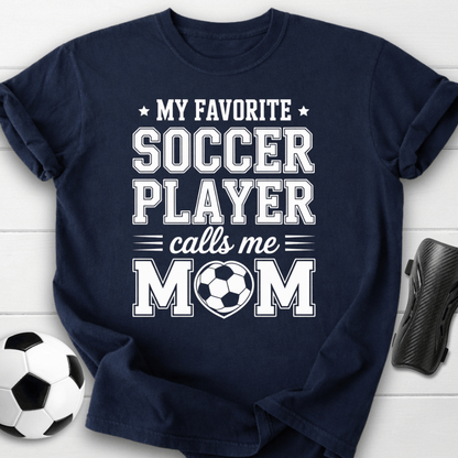 My Favorite Soccer Player Calls Me Mom T-Shirt