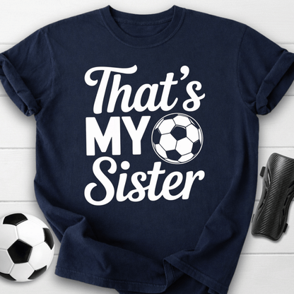 That’s My Soccer Sister T-Shirt