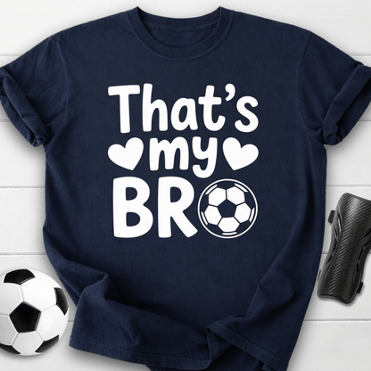That’s My Soccer Bro T-Shirt
