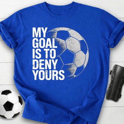 My Goal Is To Deny Yours T-Shirt