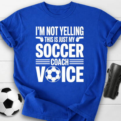 Not Yelling Soccer Coach Voice T-Shirt