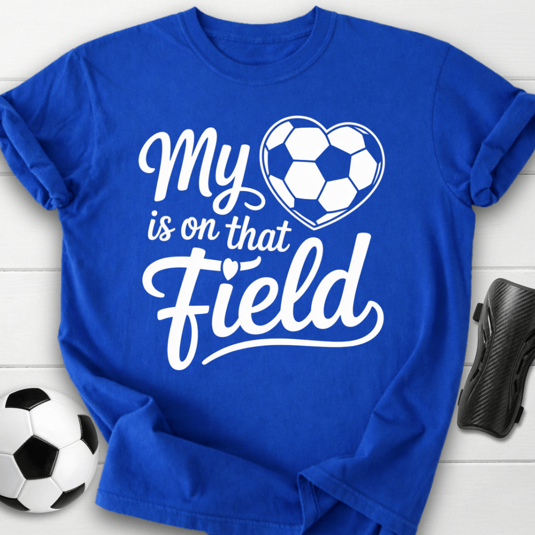My Heart Is on That Soccer Field T-Shirt