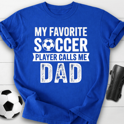 My Favorite Soccer Player Calls Me Dad T-Shirt