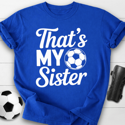 That’s My Soccer Sister T-Shirt