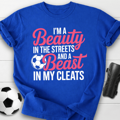 Beauty in the Streets Beast in My Cleats Soccer T-Shirt