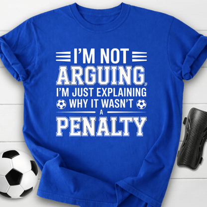 Not Arguing Soccer Penalty T-Shirt