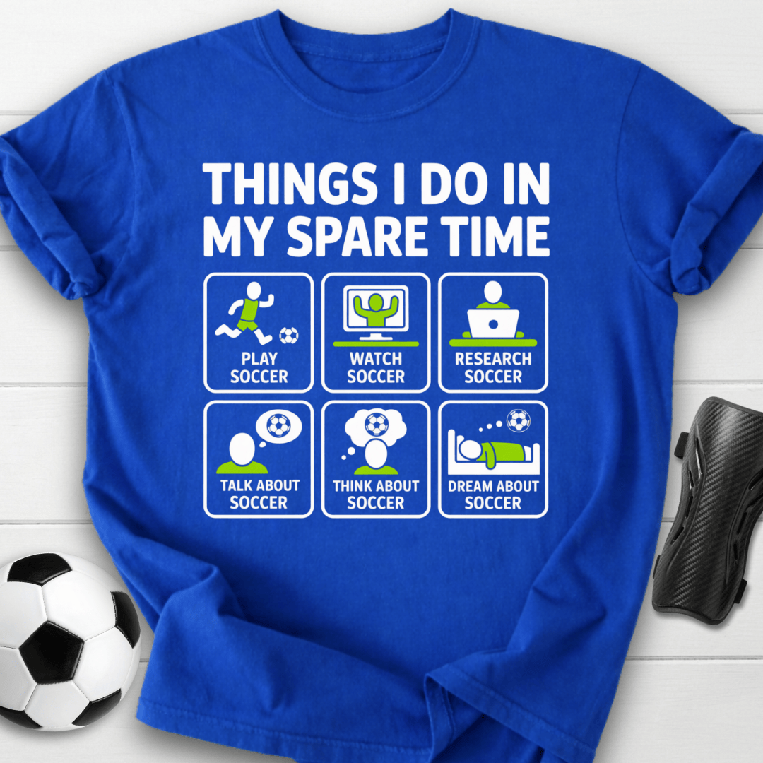 Things I Do in My Spare Time Soccer T-Shirt