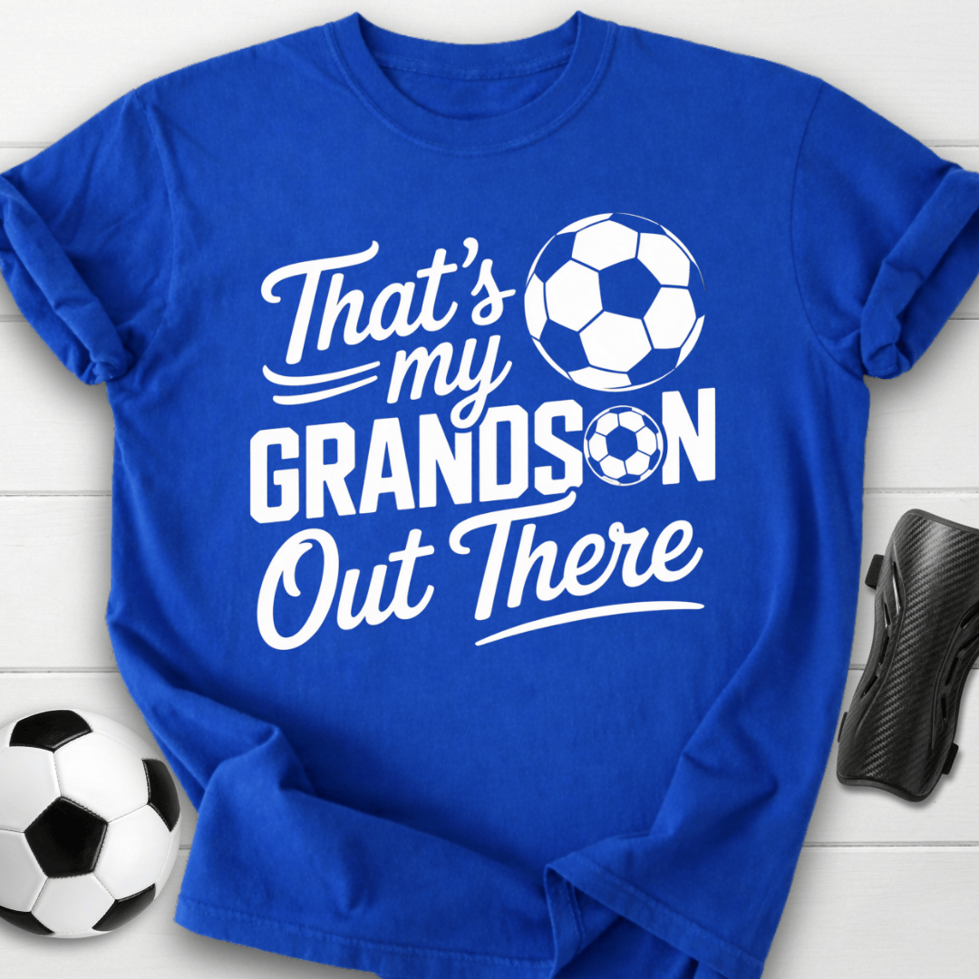 That’s My Soccer Grandson Out There T-Shirt