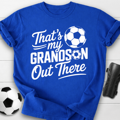 That’s My Soccer Grandson Out There T-Shirt
